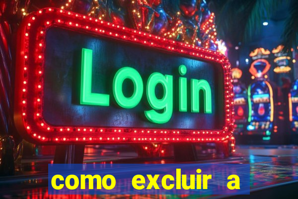 como excluir a conta do fortune tiger