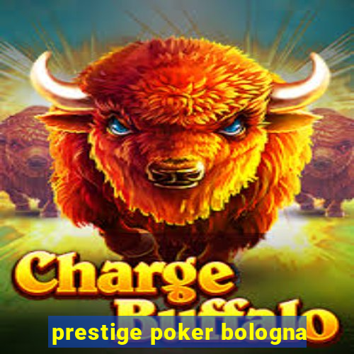 prestige poker bologna