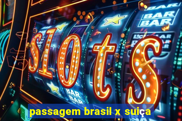 passagem brasil x suiça