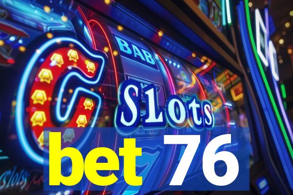 bet 76