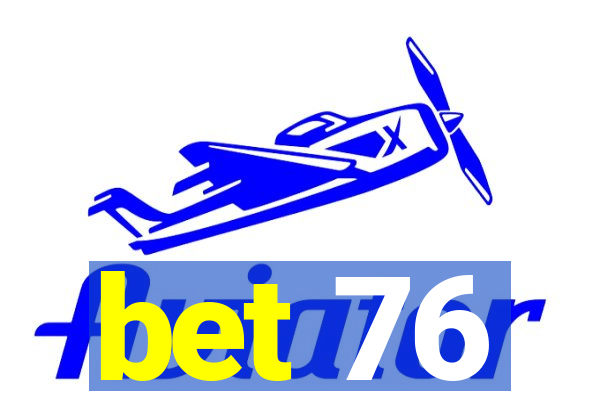 bet 76