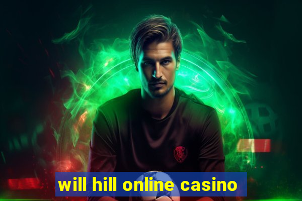 will hill online casino