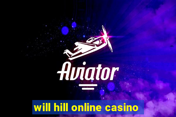 will hill online casino