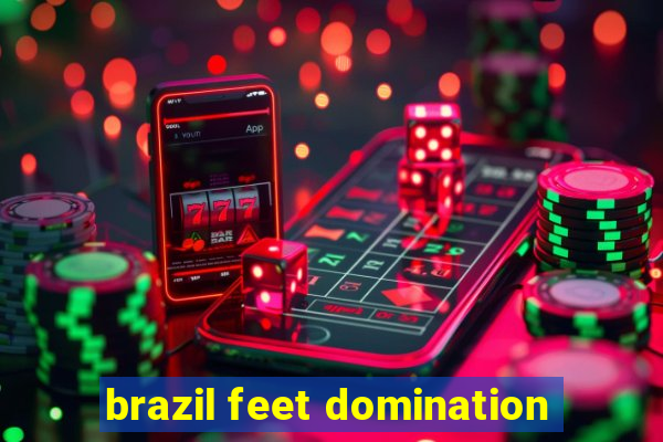 brazil feet domination