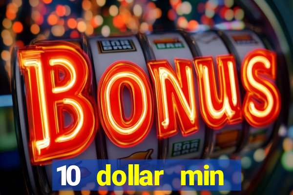 10 dollar min deposit casino