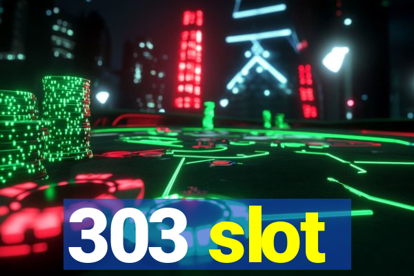 303 slot