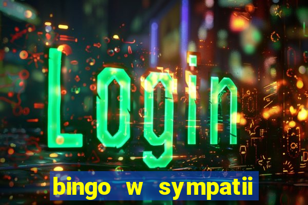 bingo w sympatii co to jest