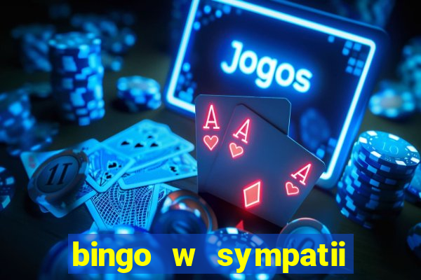 bingo w sympatii co to jest