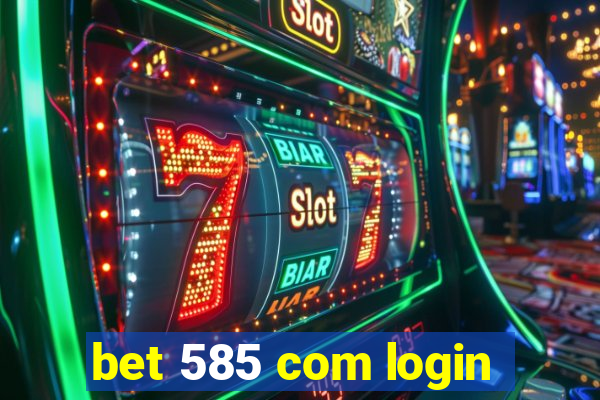 bet 585 com login