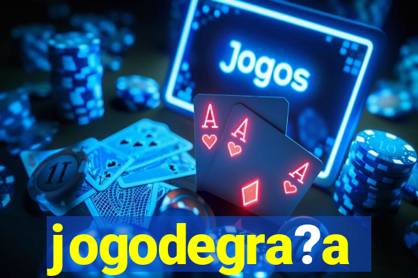 jogodegra?a