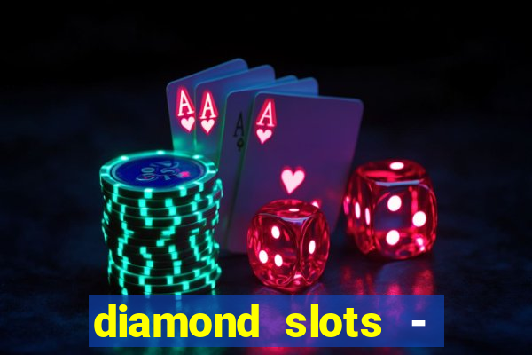 diamond slots - vegas casino