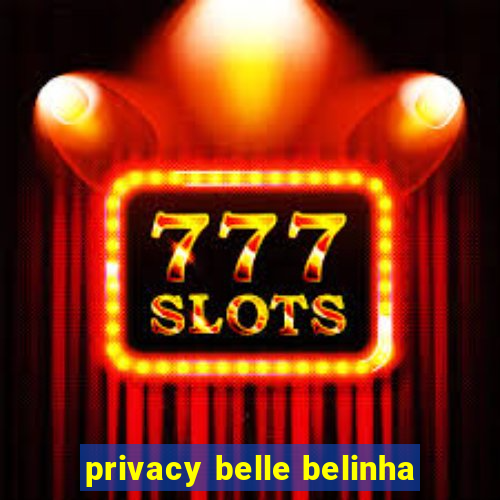 privacy belle belinha