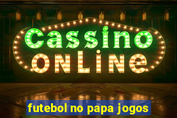 futebol no papa jogos