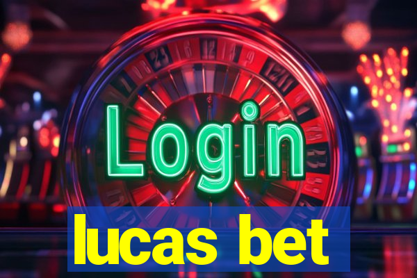 lucas bet