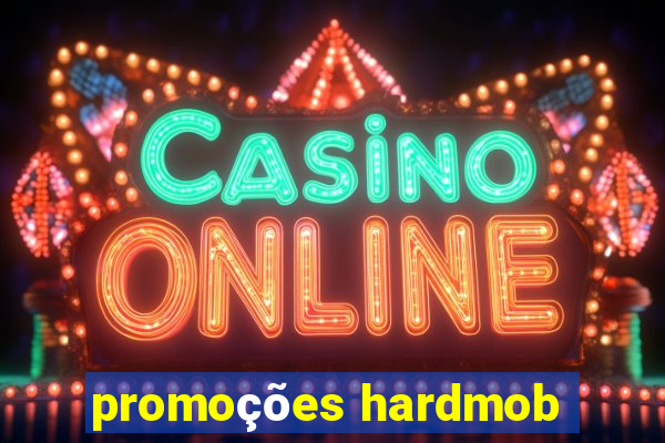 promoções hardmob