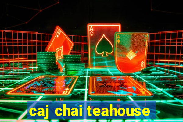 caj chai teahouse