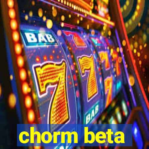 chorm beta