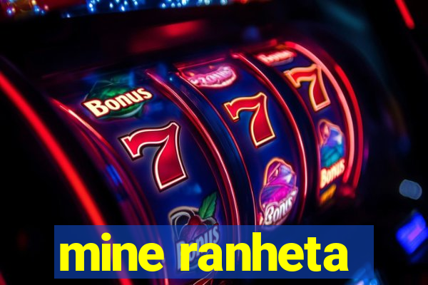 mine ranheta