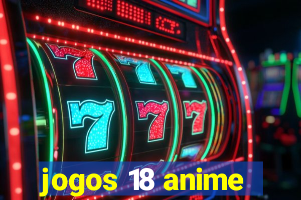 jogos 18 anime