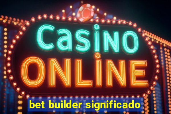 bet builder significado