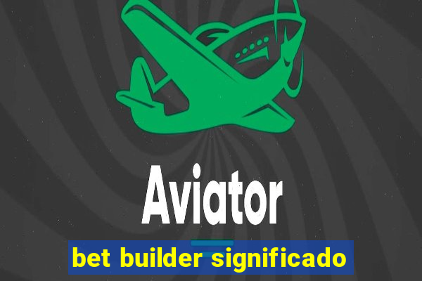 bet builder significado