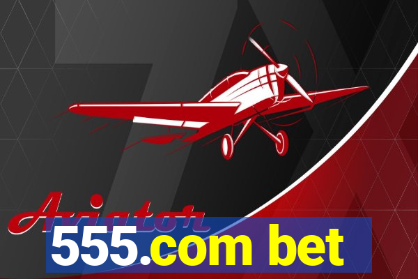 555.com bet