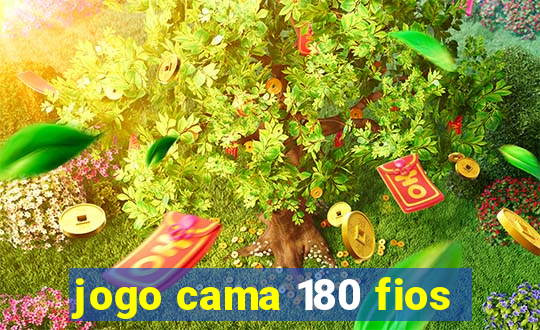 jogo cama 180 fios