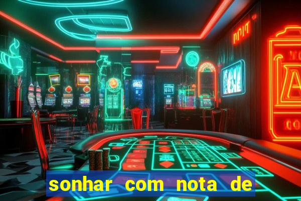 sonhar com nota de 50 reais jogo do bicho