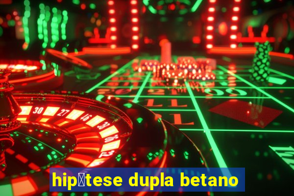 hip贸tese dupla betano