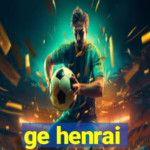 ge henrai