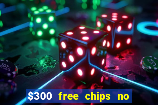 $300 free chips no deposit casino