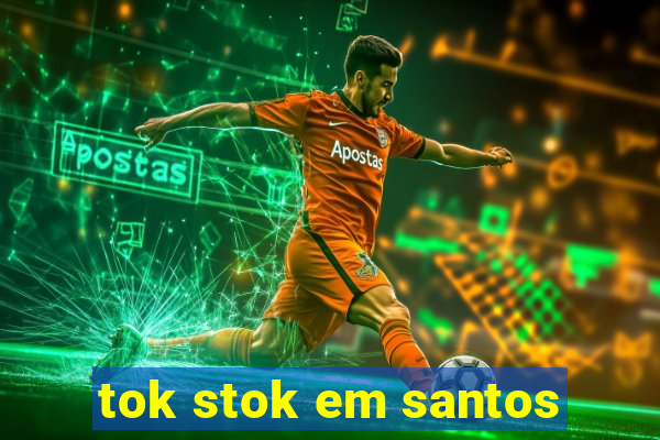 tok stok em santos