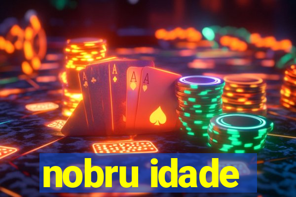 nobru idade