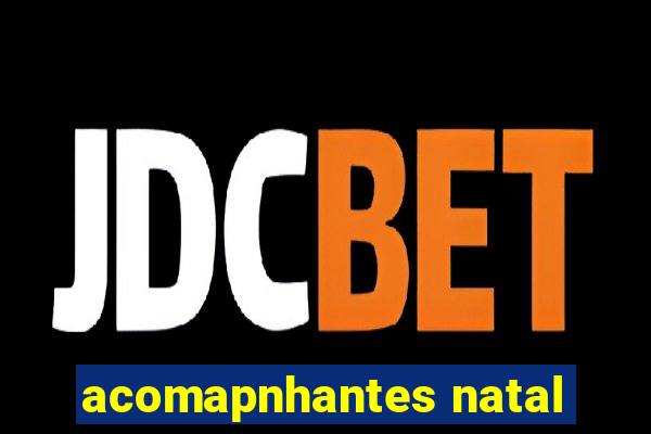 acomapnhantes natal