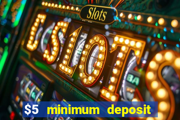 $5 minimum deposit casino 2022