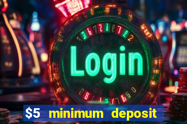 $5 minimum deposit casino 2022