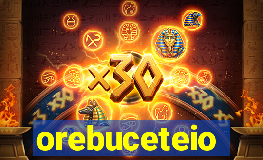 orebuceteio