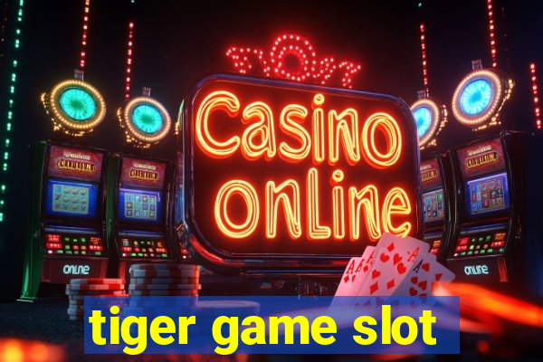 tiger game slot