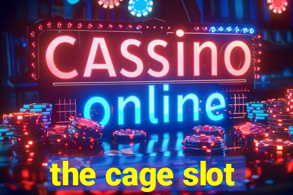 the cage slot