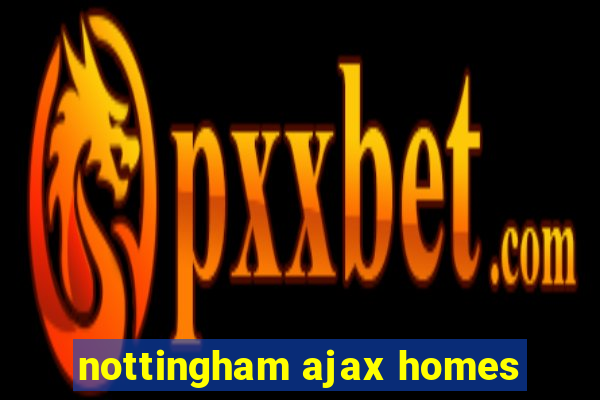 nottingham ajax homes