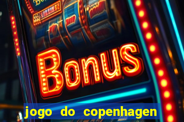 jogo do copenhagen ao vivo