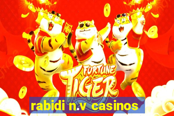 rabidi n.v casinos