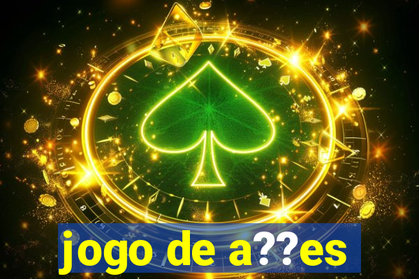 jogo de a??es