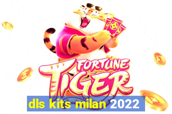 dls kits milan 2022