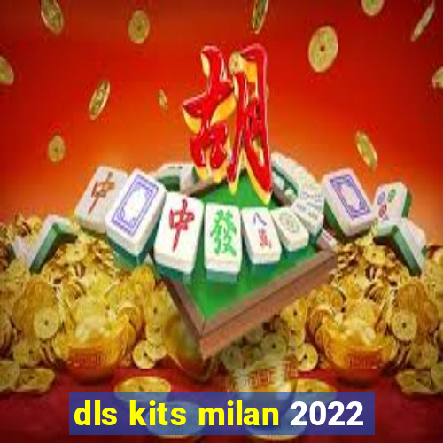 dls kits milan 2022