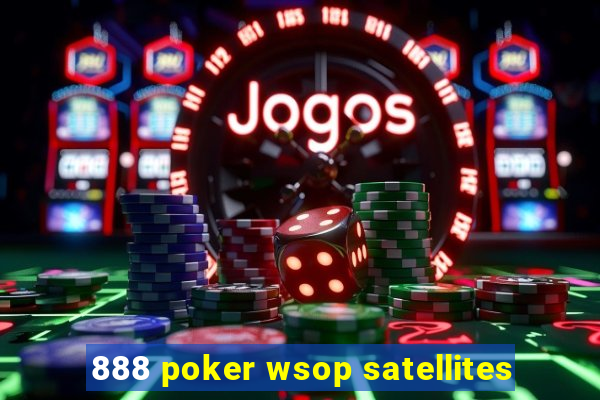 888 poker wsop satellites