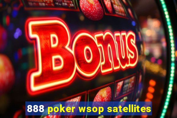 888 poker wsop satellites