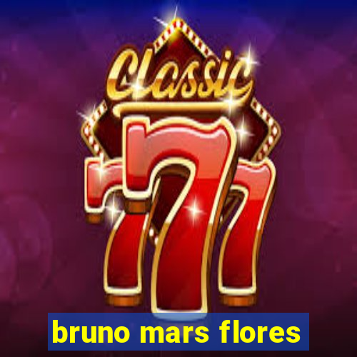 bruno mars flores