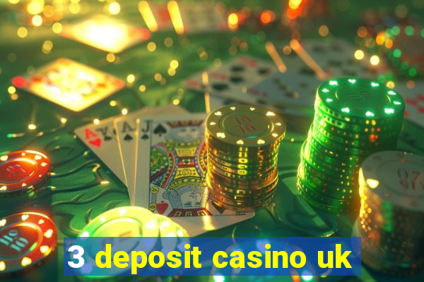 3 deposit casino uk