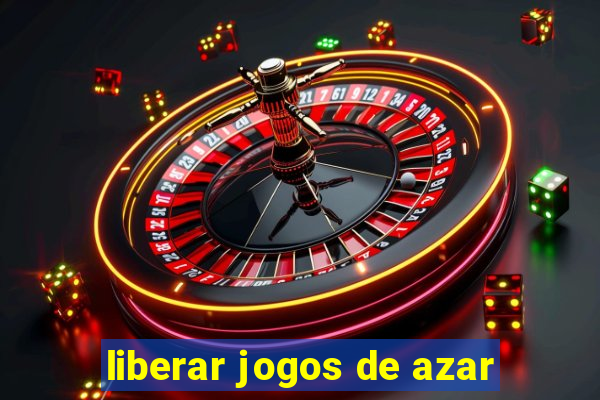 liberar jogos de azar